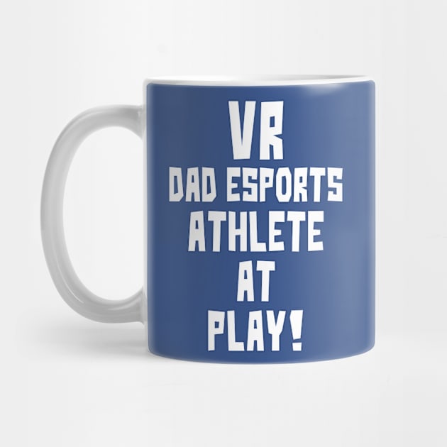 VR Dad eSports Athlete at Play by StudioX27